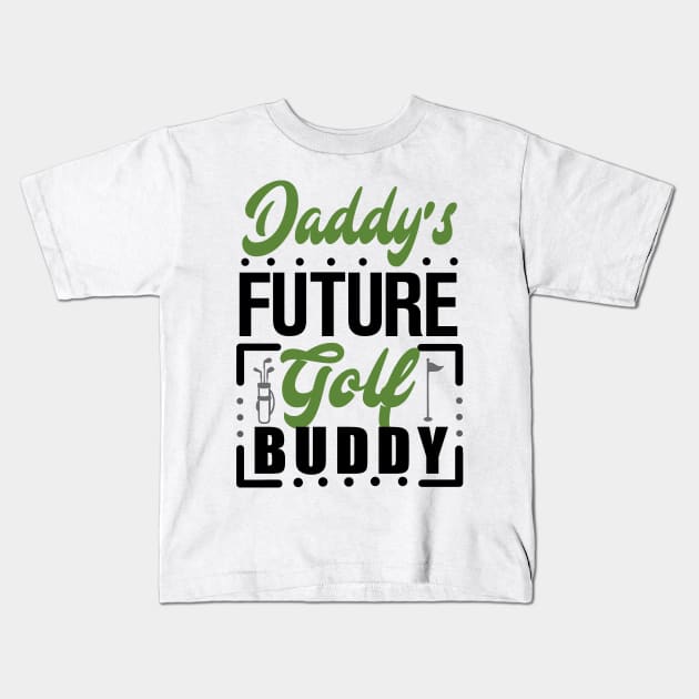 Daddy's Future Golf Buddy Kids T-Shirt by KsuAnn